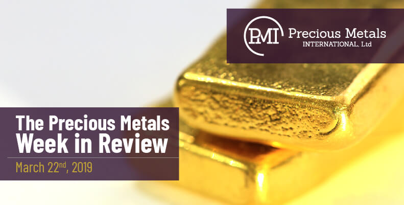 The Precious Metals Week in Review - March 22nd, 2019.