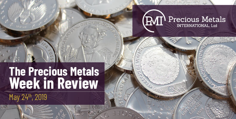 The Precious Metals Week in Review - May 24th, 2019.