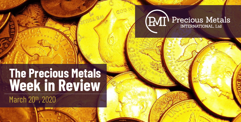 The Precious Metals Week in Review - March 20th, 2020.