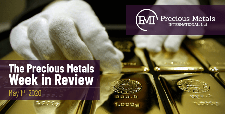 The Precious Metals Week in Review - May 1st, 2020.
