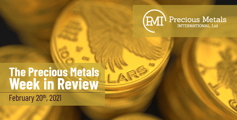The Precious Metals Week in Review - February 20th, 2021.