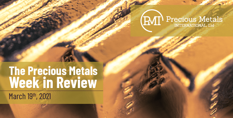 The Precious Metals Week in Review – March 19th, 2021