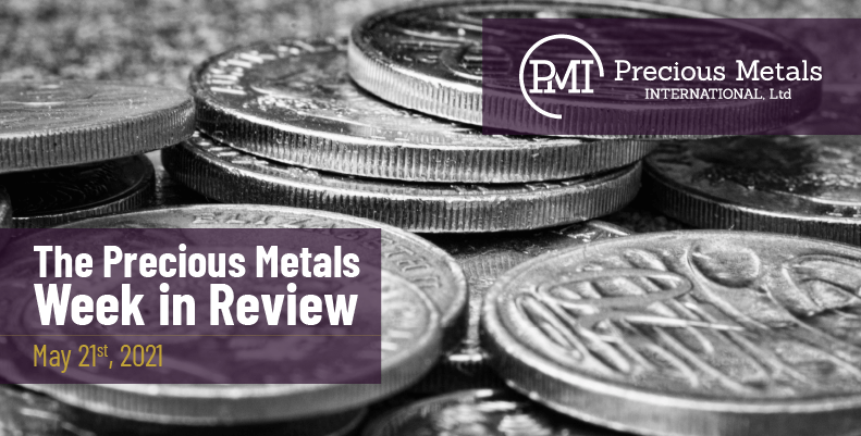 The Precious Metals Week in Review – May 21st, 2021