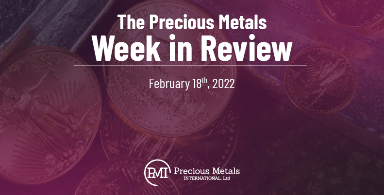 The Precious Metals Week in Review – February 18th, 2022