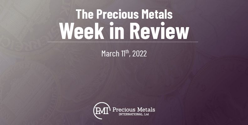 The Precious Metals Week in Review – March 11th, 2022