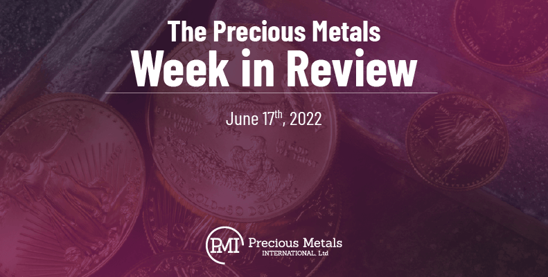 The Precious Metals Week in Review – June 17th, 2022.
