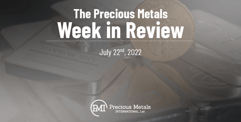 The Precious Metals Week in Review – July 22nd, 2022.