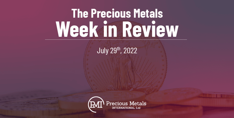 The Precious Metals Week in Review – July 29th, 2022.