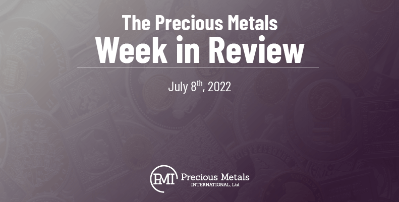 The Precious Metals Week in Review – July 8th, 2022.
