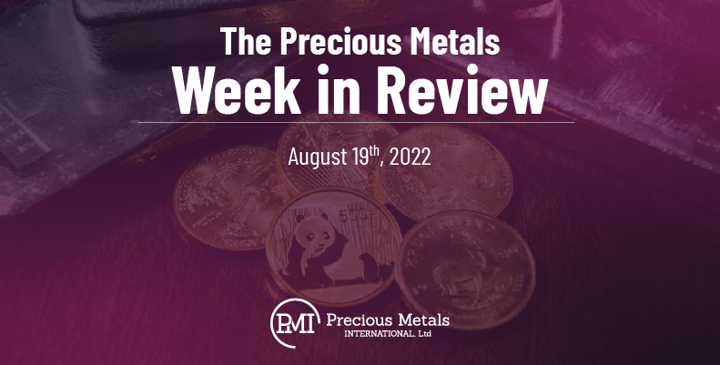 The Precious Metals Week in Review – August 19th, 2022