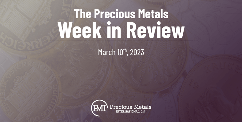 The Precious Metals Week in Review – March 10th, 2023