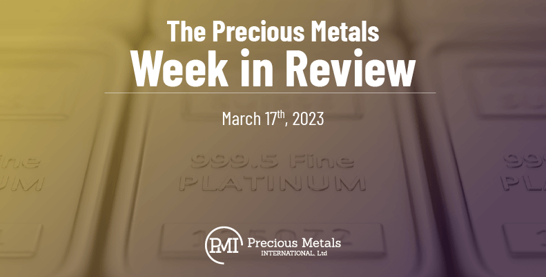The Precious Metals Week in Review – March 17th, 2023