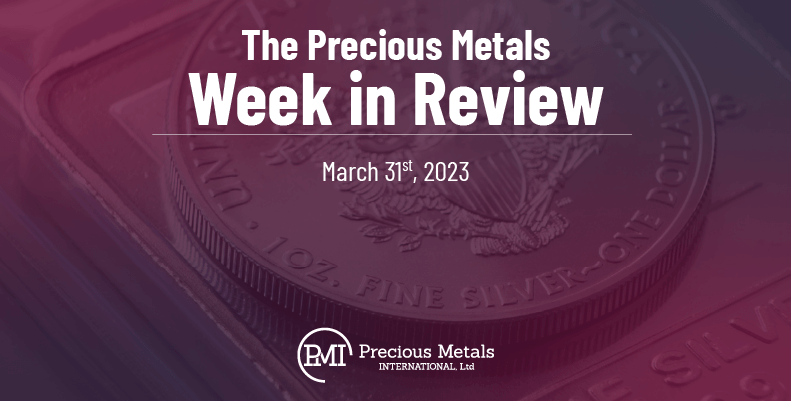 The Precious Metals Week in Review – March 31st, 2023