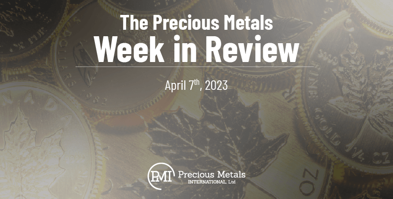 The Precious Metals Week in Review – April 7th, 2023