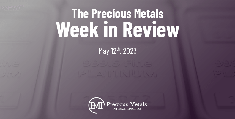 The Precious Metals Week in Review – May 12th, 2023.