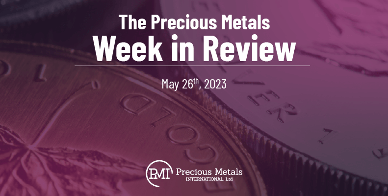 The Precious Metals Week in Review – May 25th, 2023.