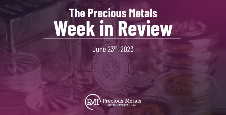 The Precious Metals Week in Review – June 23rd, 2023.