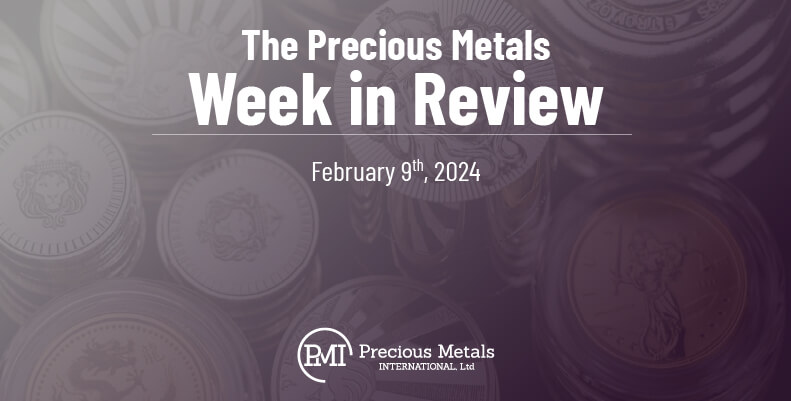 The Precious Metals Week in Review – February 9th, 2024.