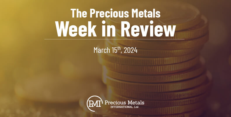 The Precious Metals Week in Review – March 15th, 2024.