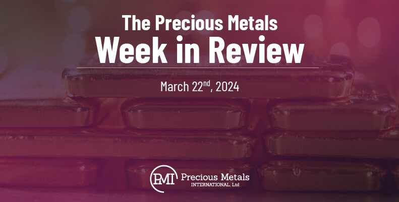The Precious Metals Week in Review – March 22nd, 2024.