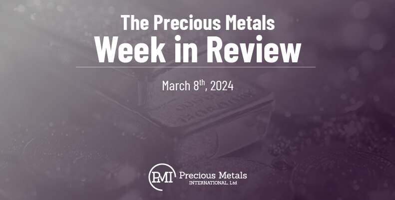 The Precious Metals Week in Review – March 8th, 2024.