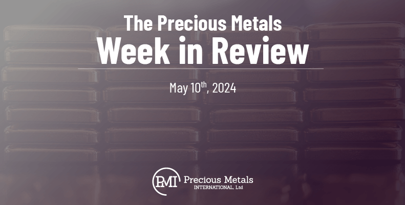 The Precious Metals Week in Review – May 10th, 2024.