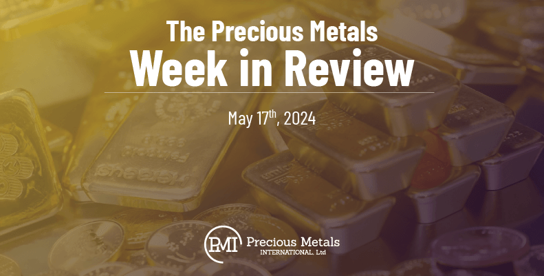 The Precious Metals Week in Review – May 17th, 2024.