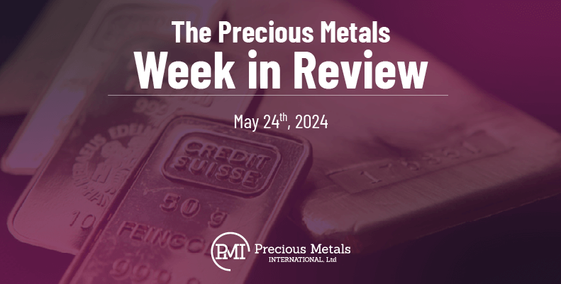 The Precious Metals Week in Review – May 24th, 2024.