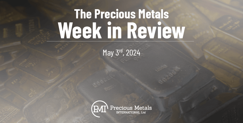 The Precious Metals Week in Review – May 3rd, 2024.