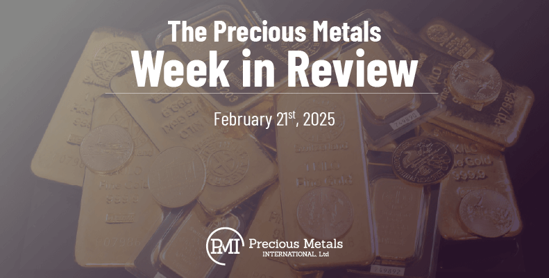 The Precious Metals Week in Review – February 21st, 2025.