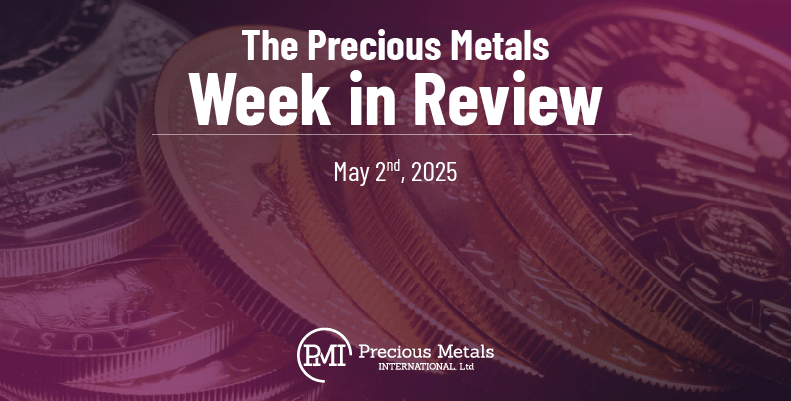 The Precious Metals Week in Review – May 2nd, 2025.