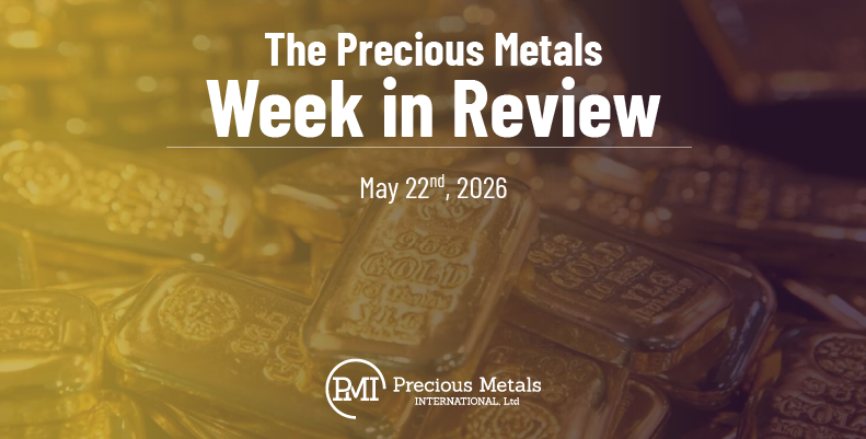 The Precious Metals Week in Review – May 22nd, 2026.